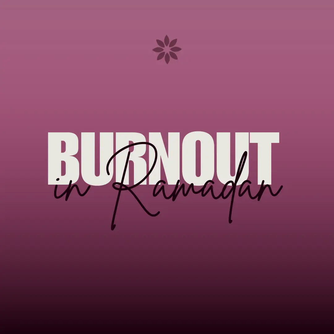 Ramadan Burnout & How to Avoid it.